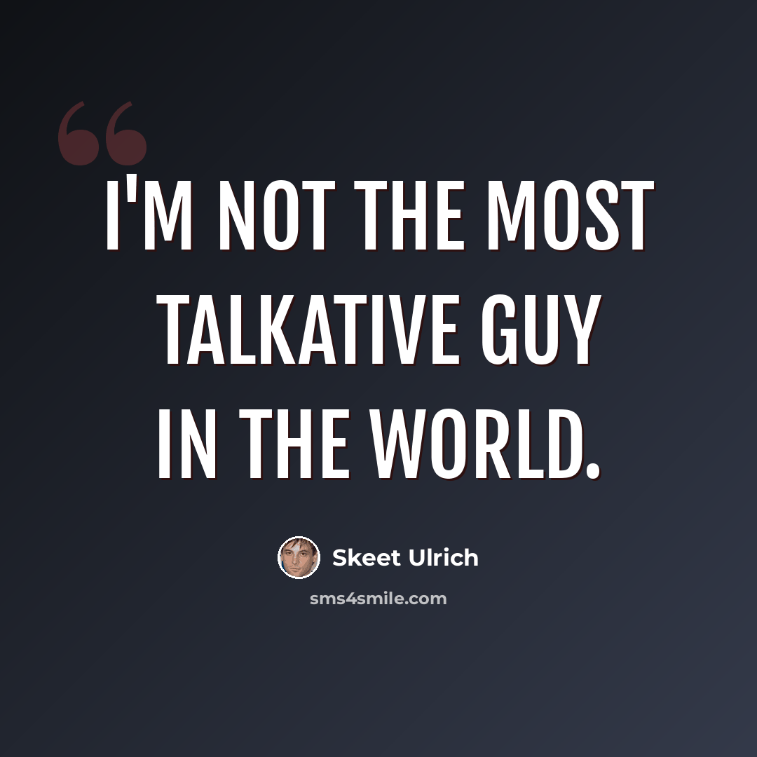 “I'm not the most talkative guy in the world.” quote by Skeet Ulrich
