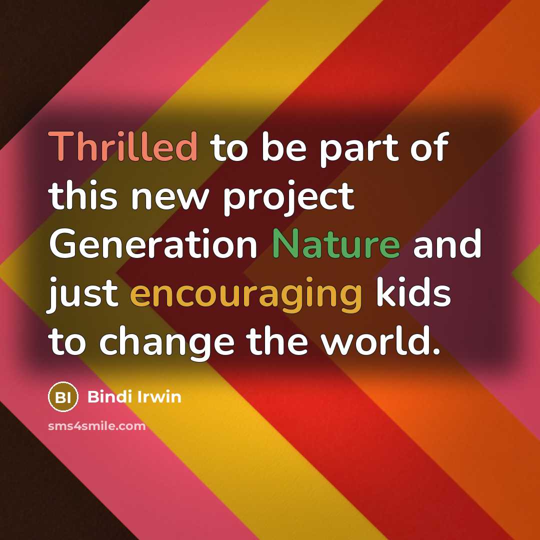 “Thrilled to be part of this new project Generation Nature and just encouraging kids to change the world.” quote by Bindi Irwin