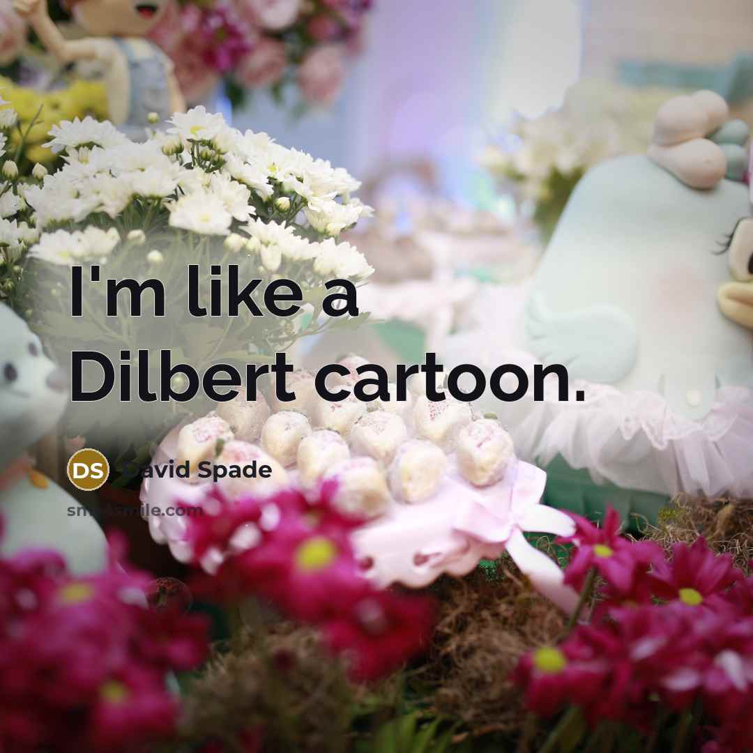 “I'm like a Dilbert cartoon.” quote by David Spade