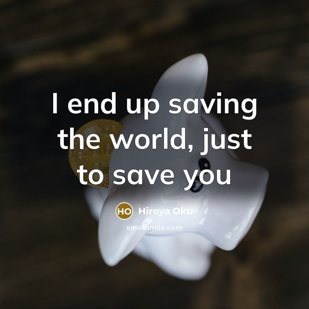 “I end up saving the world, just to save you” quote by Hiroya Oku