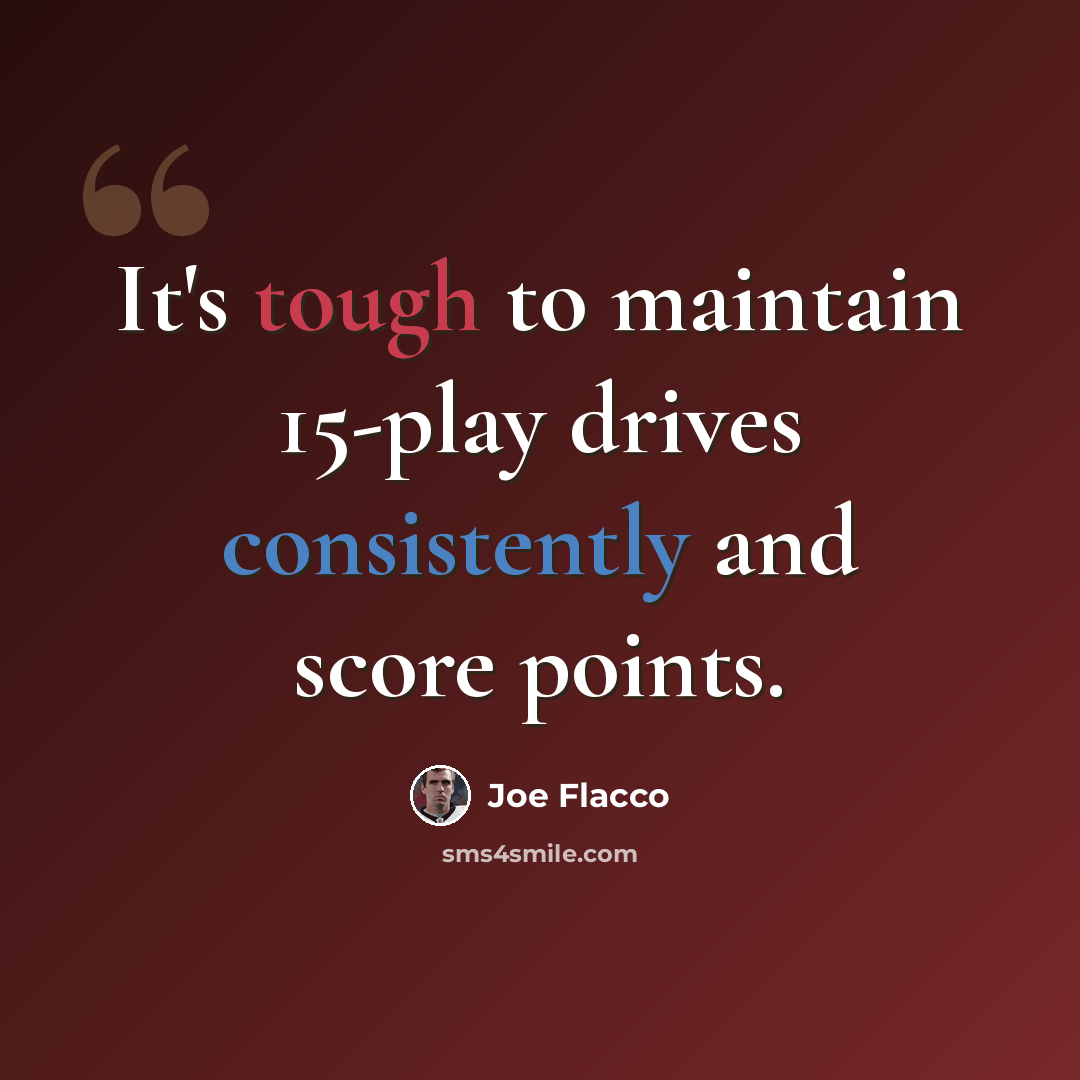 “It's tough to maintain 15-play drives consistently and score points.” quote by Joe Flacco