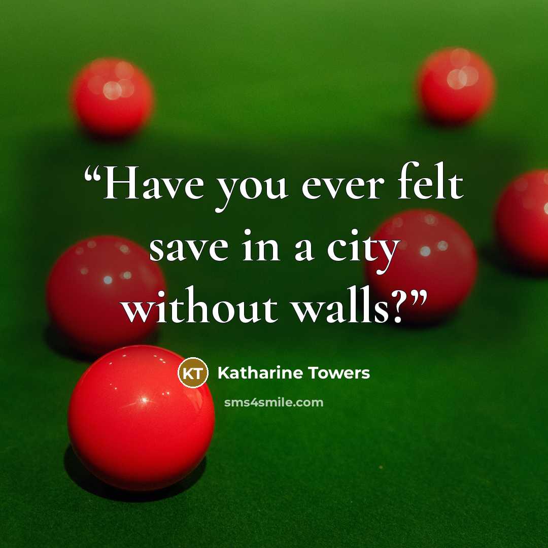 “Have you ever felt save in a city without walls?” quote by Katharine Towers