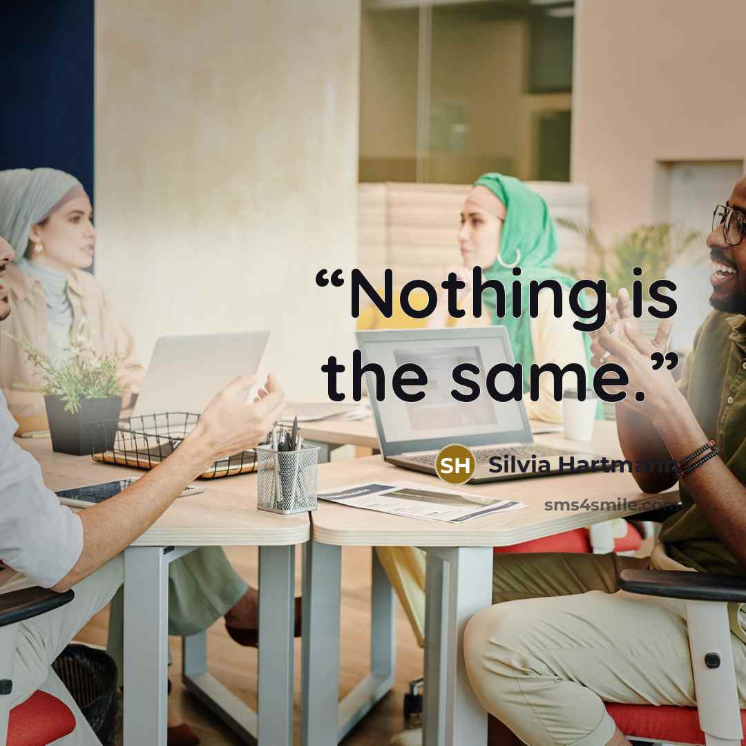 “Nothing is the same.” quote by Silvia Hartmann