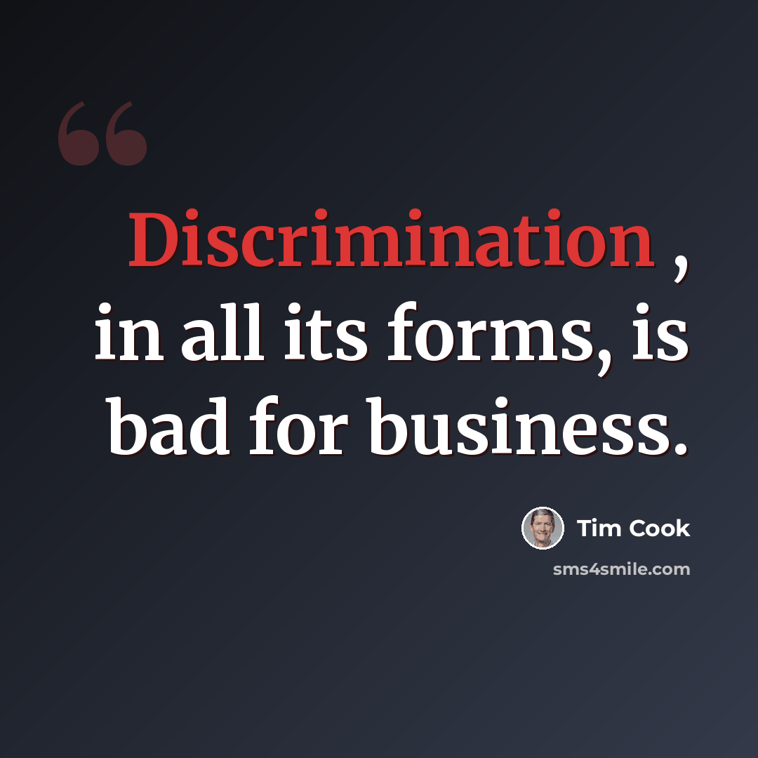 “Discrimination , in all its forms, is bad for business.” quote by Tim Cook