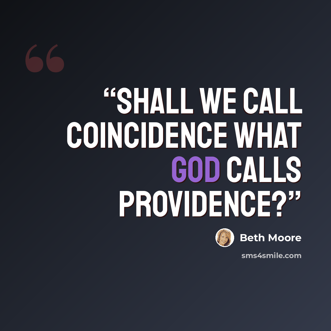 “Shall we call coincidence what God calls providence?” quote by Beth Moore