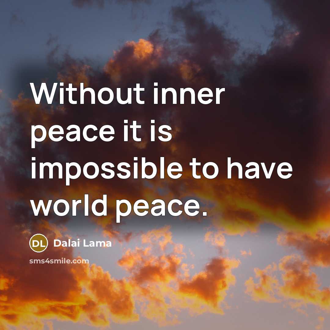“Without inner peace it is impossible to have world peace.” quote by Dalai Lama