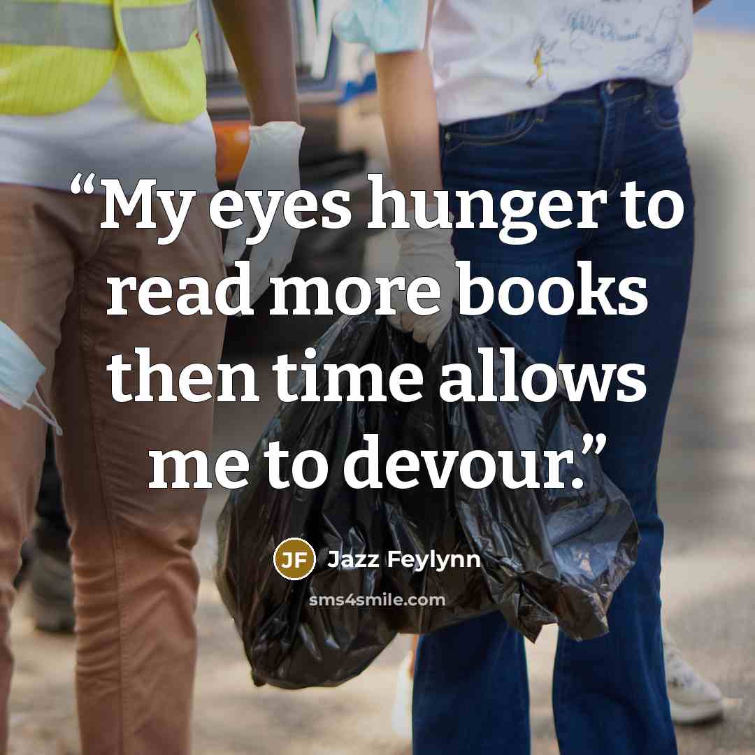 “My eyes hunger to read more books then time allows me to devour.” quote by Jazz Feylynn