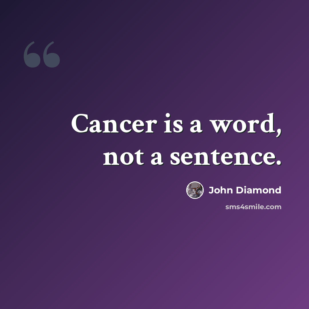 “Cancer is a word, not a sentence.” quote by John Diamond