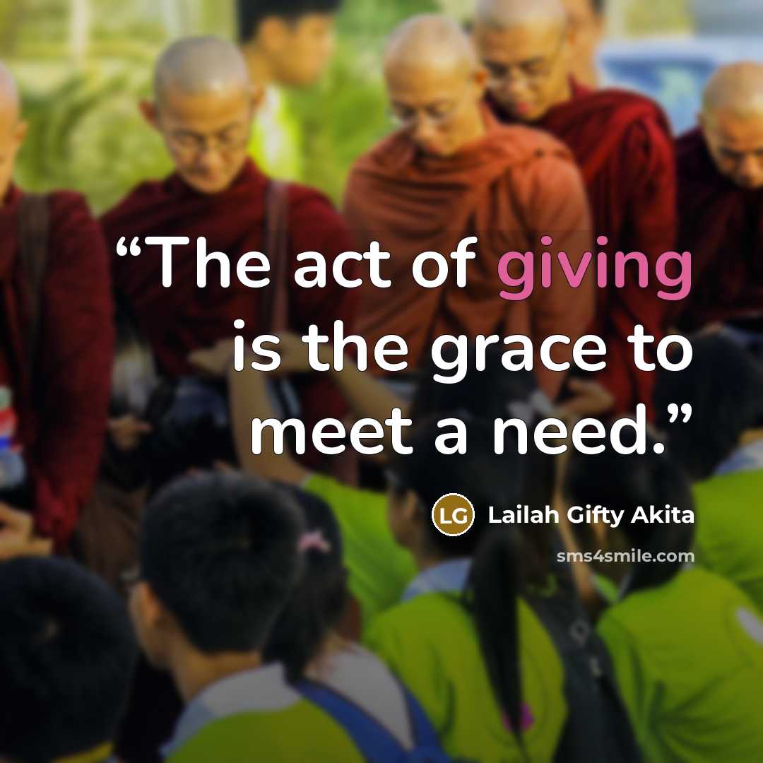 “The act of giving is the grace to meet a need.” quote by Lailah Gifty Akita