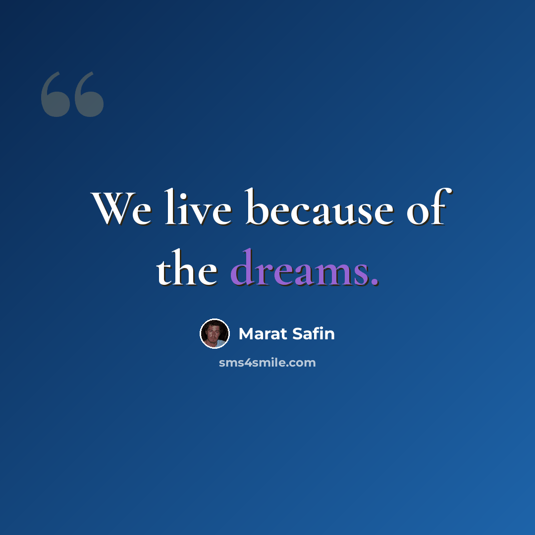 “We live because of the dreams.” quote by Marat Safin