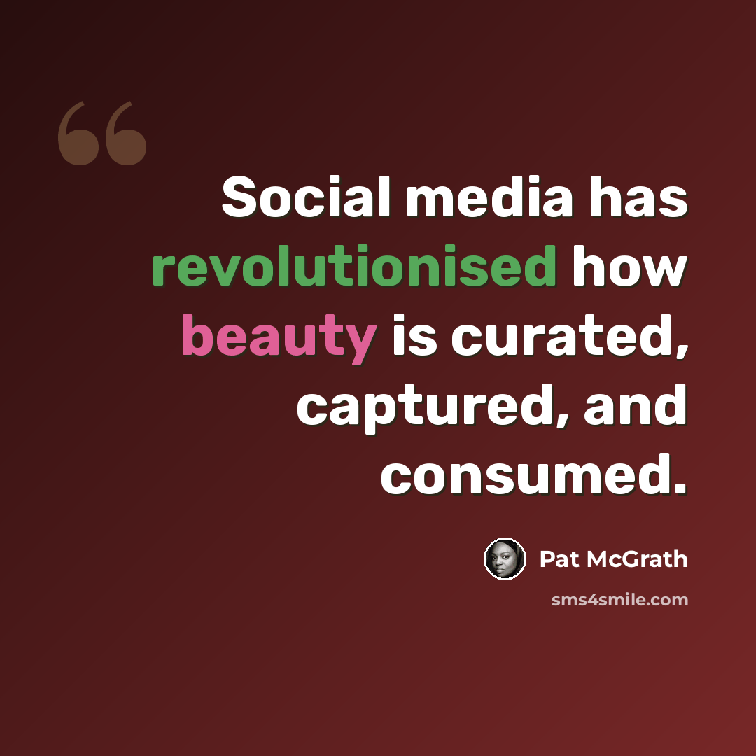 “Social media has revolutionised how beauty is curated, captured, and consumed.” quote by Pat McGrath