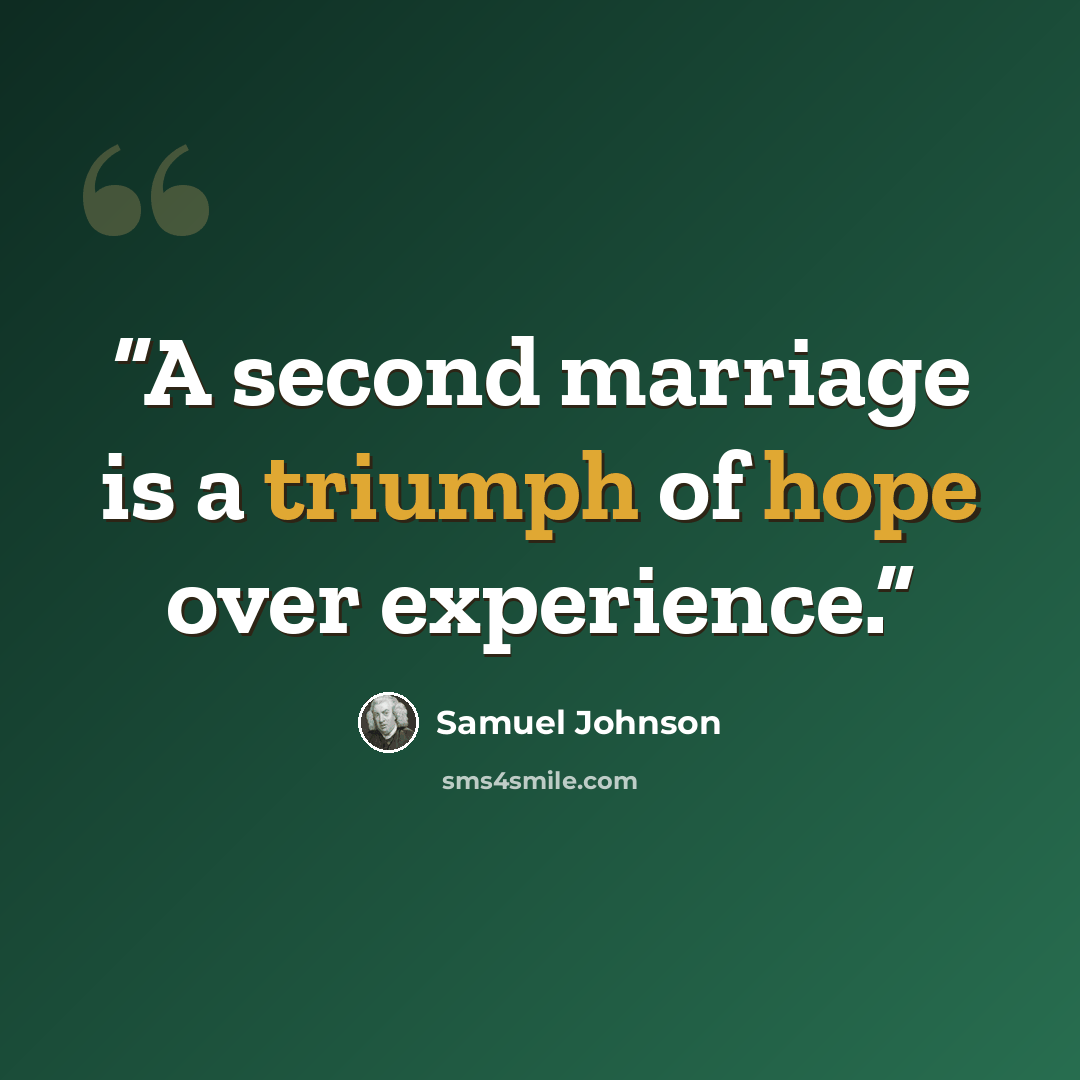 “A second marriage is a triumph of hope over experience.” quote by Samuel Johnson