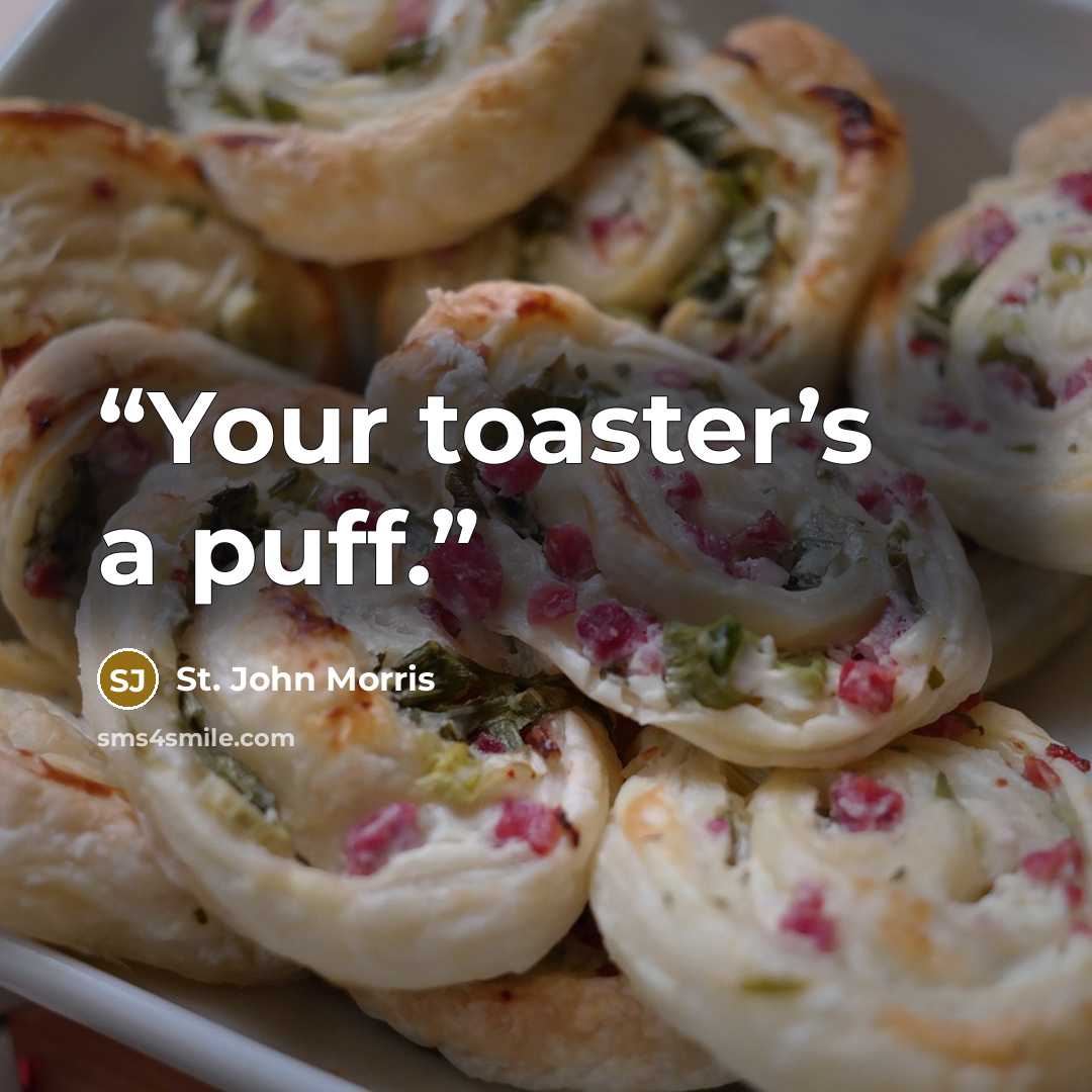 “Your toaster’s a puff.” quote by St. John Morris