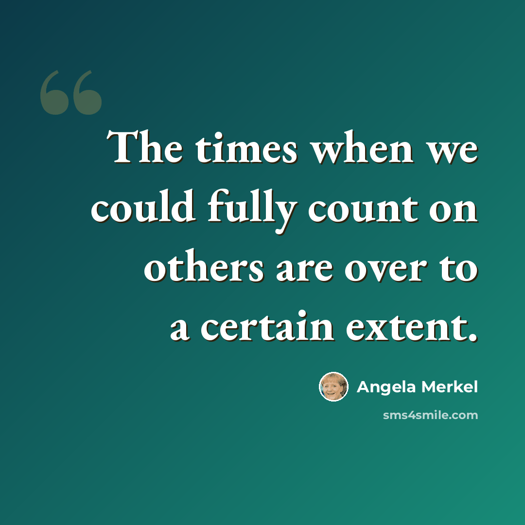 “The times when we could fully count on others are over to a certain extent.” quote by Angela Merkel