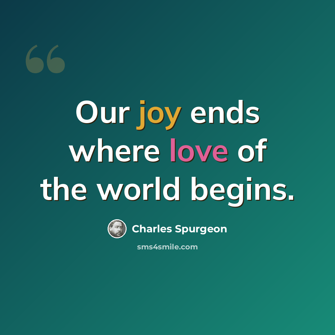 “Our joy ends where love of the world begins.” quote by Charles Spurgeon