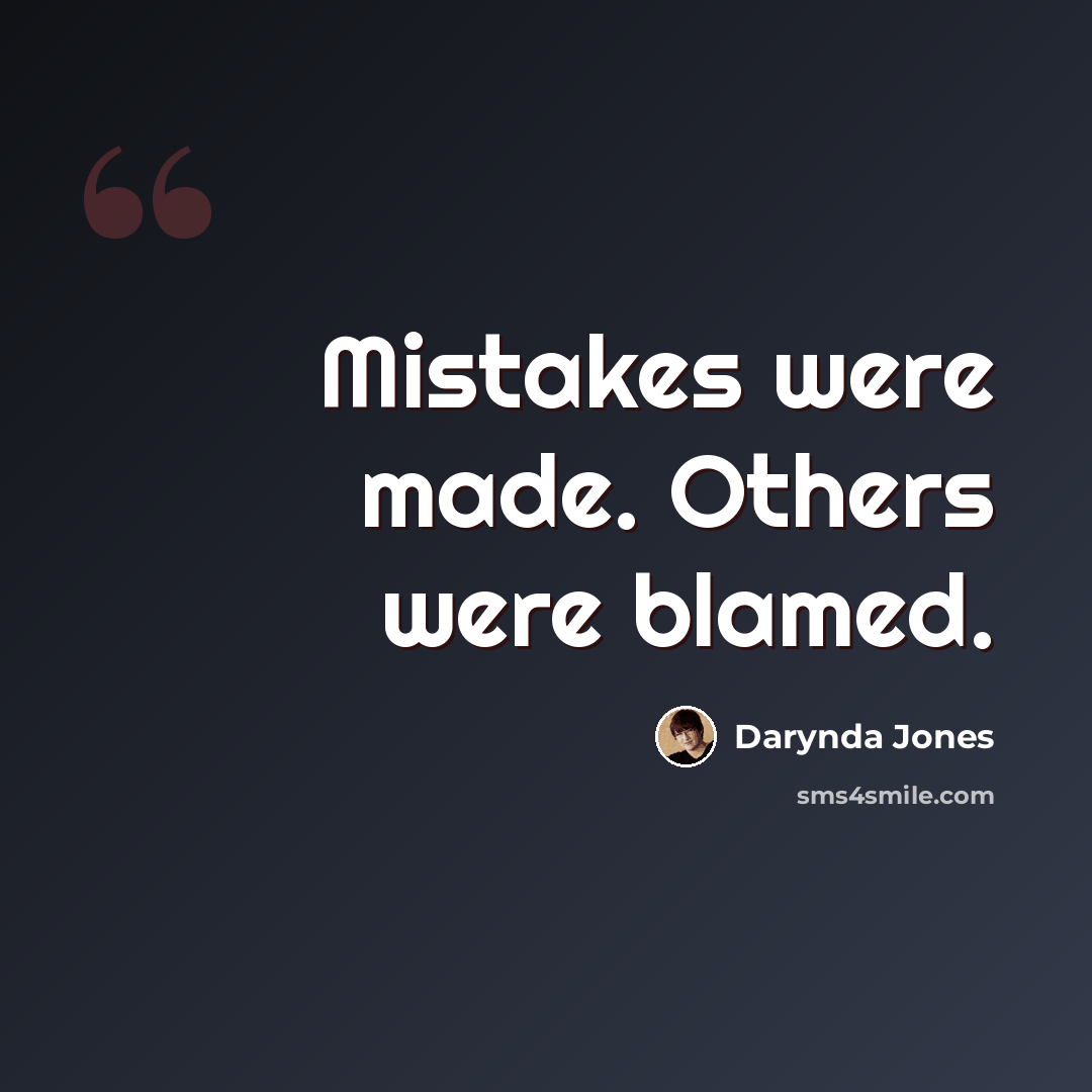 “Mistakes were made. Others were blamed.” quote by Darynda Jones