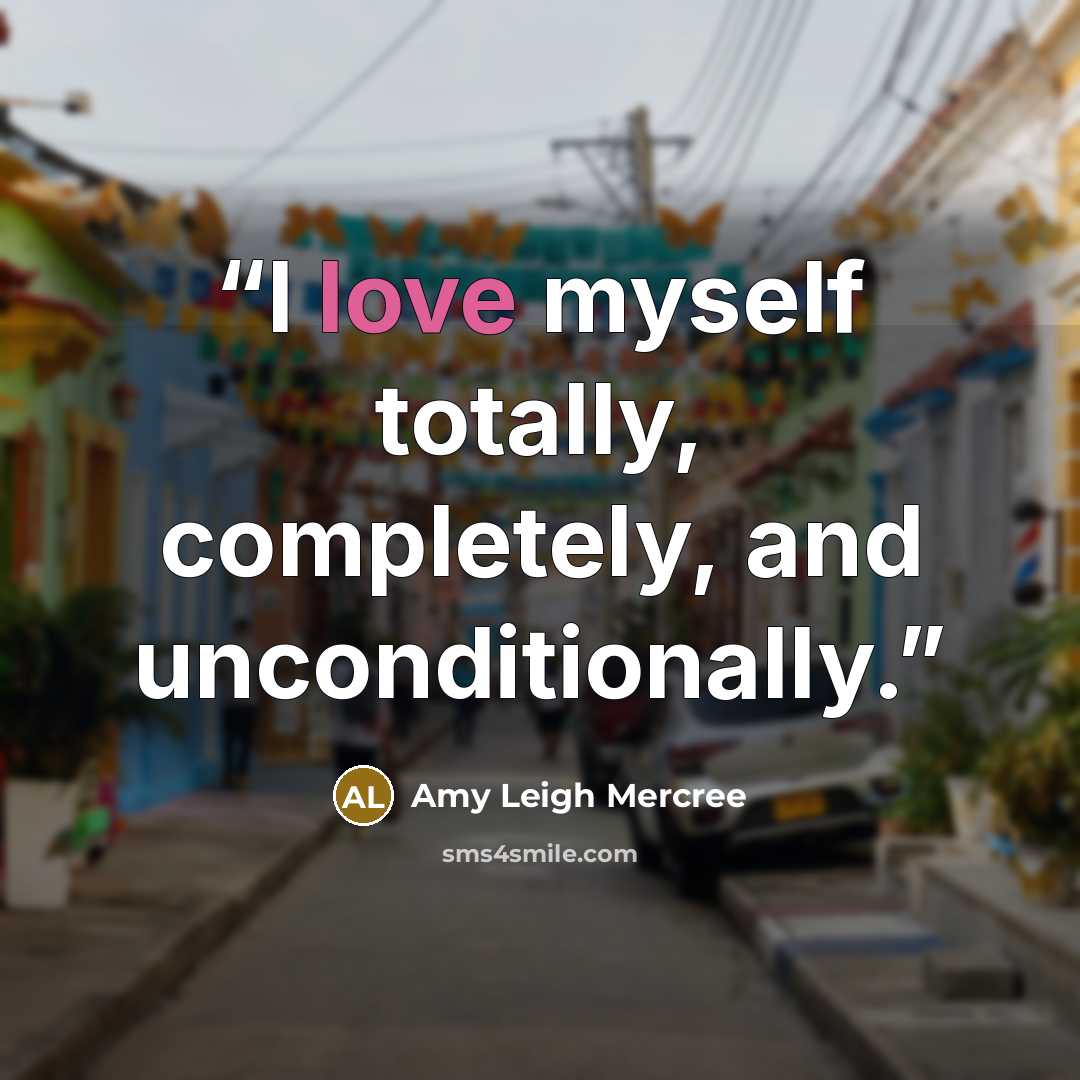 “I love myself totally, completely, and unconditionally.” quote by Amy Leigh Mercree