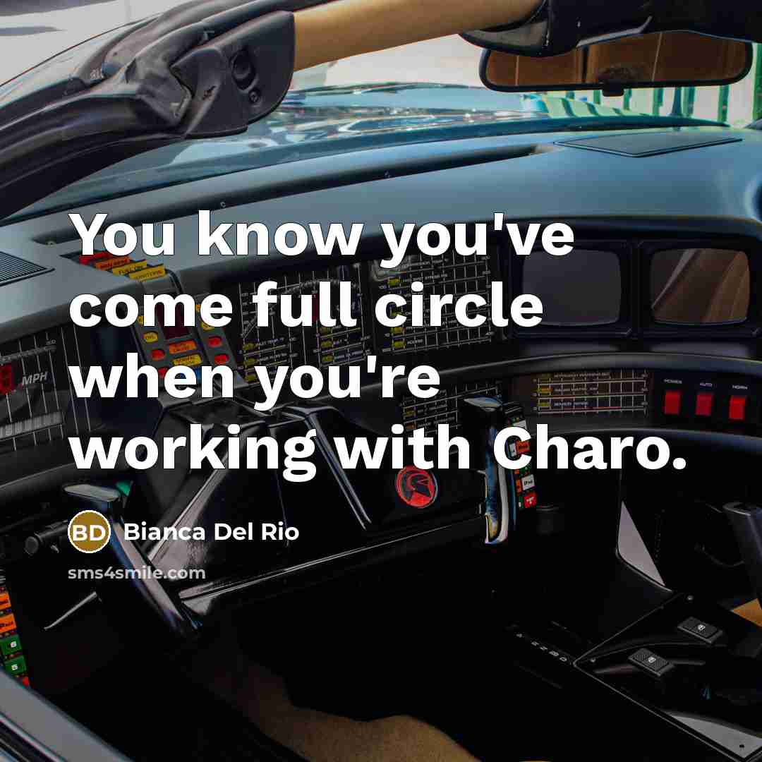“You know you've come full circle when you're working with Charo.” quote by Bianca Del Rio