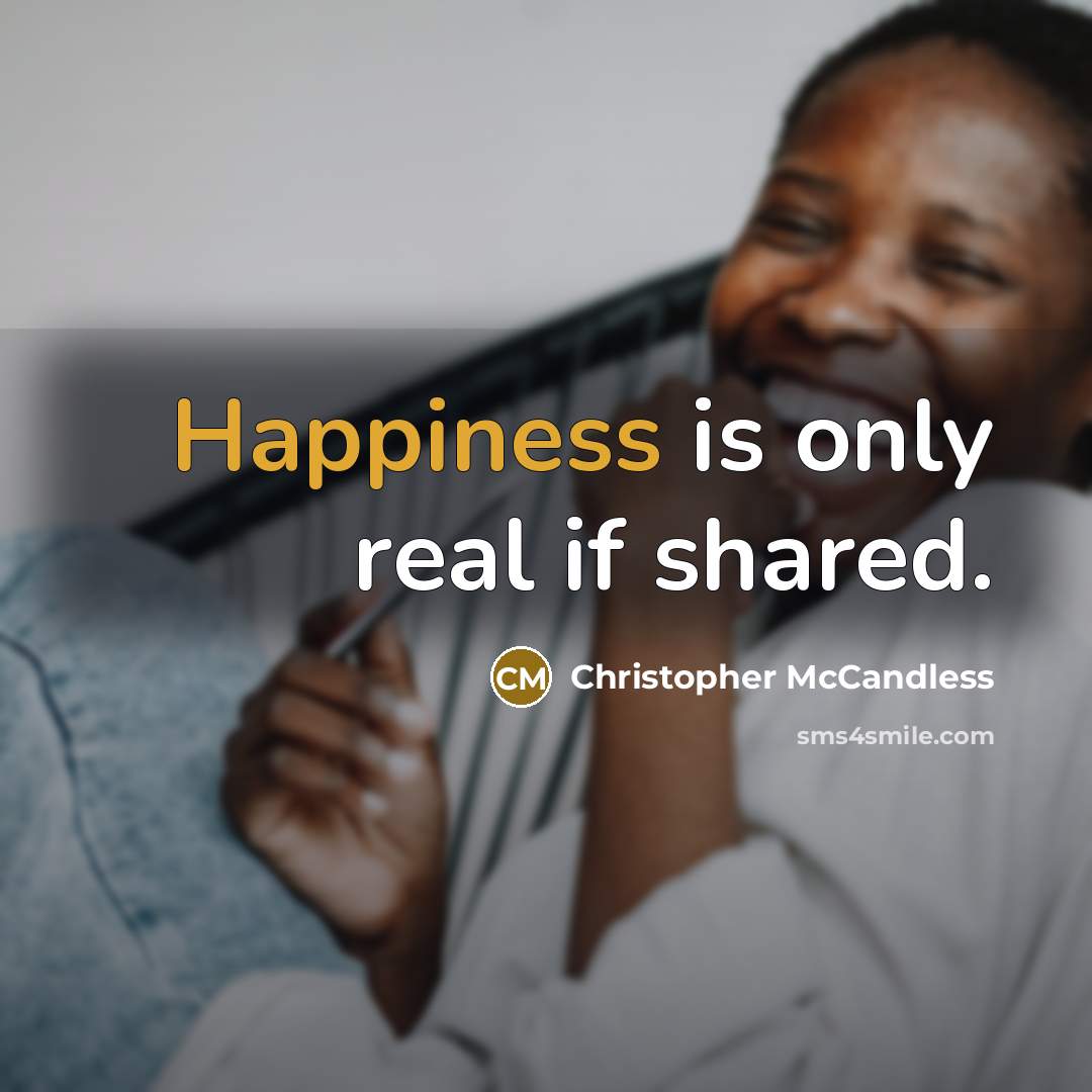 “Happiness is only real if shared.” quote by Christopher McCandless