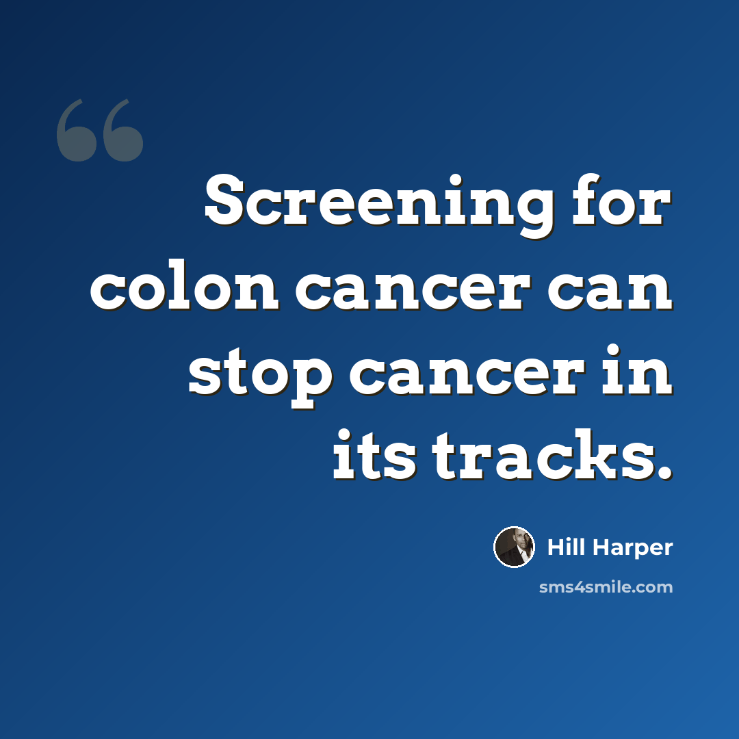 “Screening for colon cancer can stop cancer in its tracks.” quote by Hill Harper