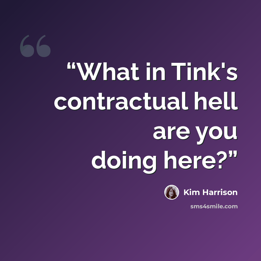 “What in Tink's contractual hell are you doing here?” quote by Kim Harrison