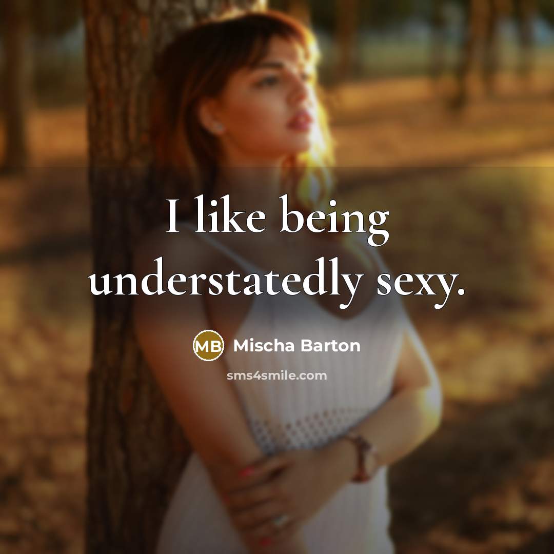 “I like being understatedly sexy.” quote by Mischa Barton