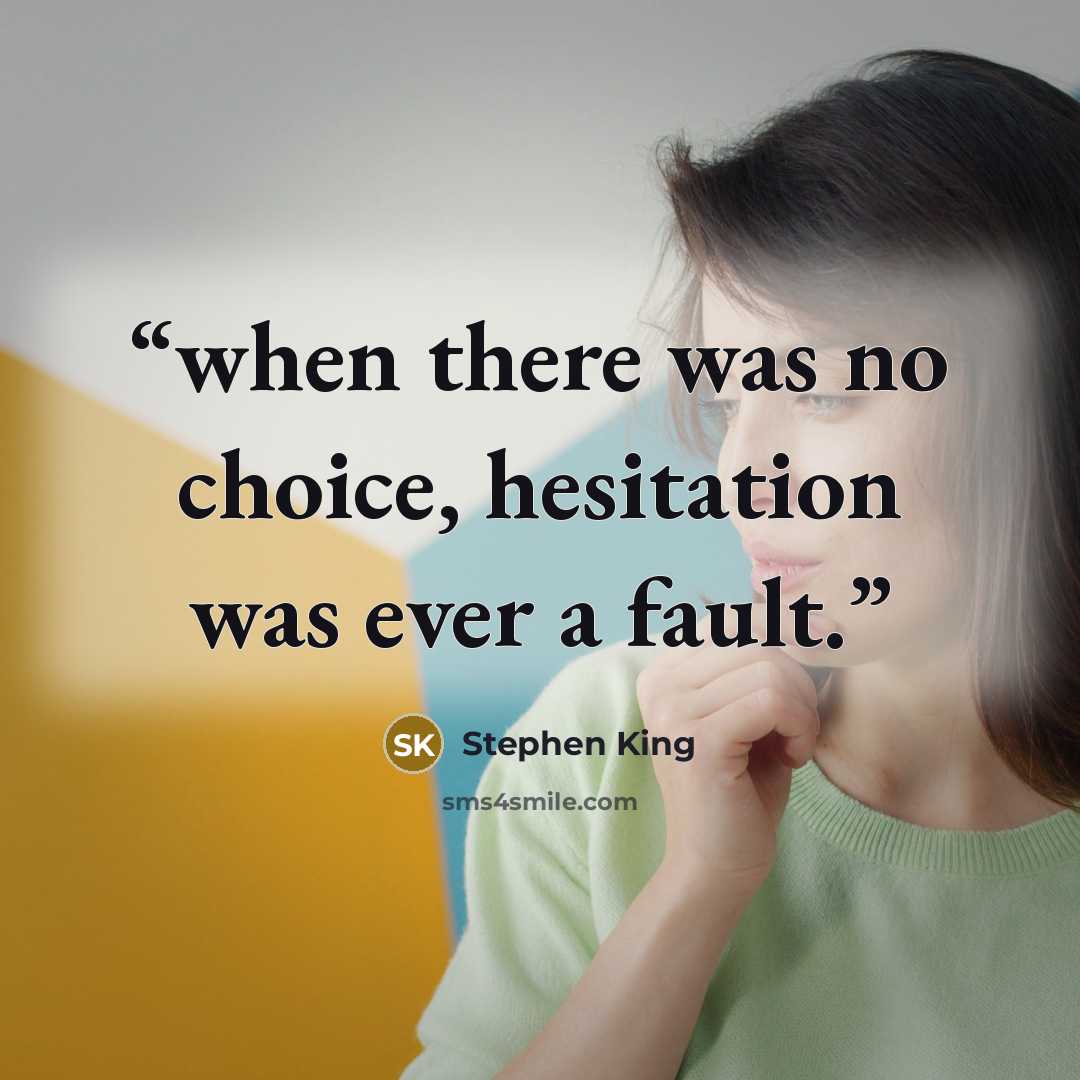“when there was no choice, hesitation was ever a fault.” quote by Stephen King