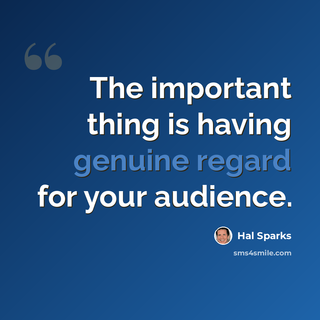 “The important thing is having genuine regard for your audience.” quote by Hal Sparks