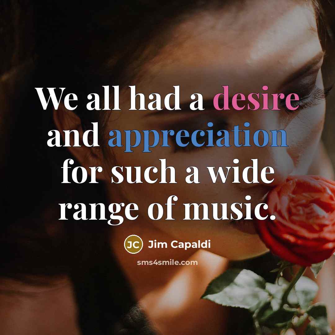 “We all had a desire and appreciation for such a wide range of music.” quote by Jim Capaldi