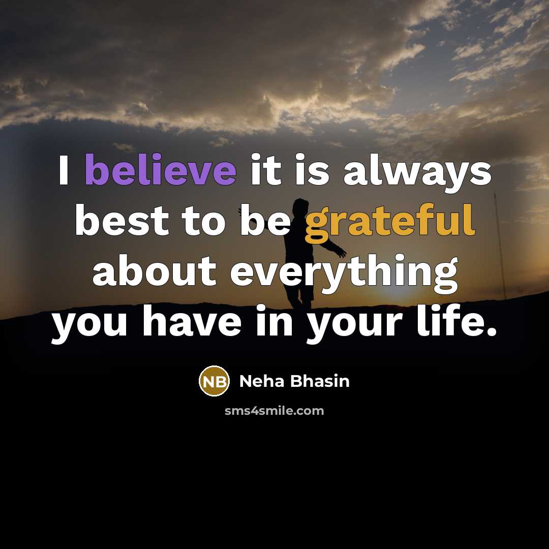 “I believe it is always best to be grateful about everything you have in your life.” quote by Neha Bhasin
