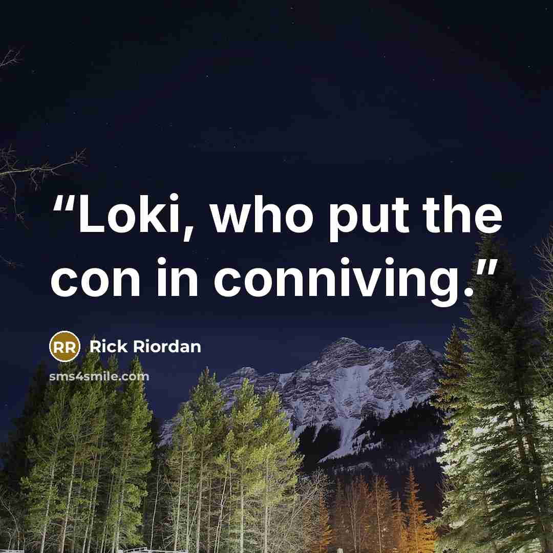 “Loki, who put the con in conniving.” quote by Rick Riordan