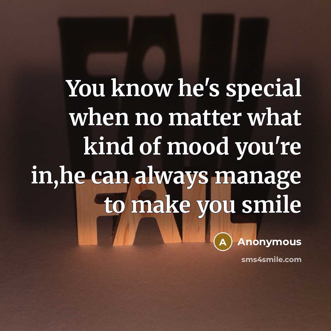 “You know he's special when no matter what kind of mood you're in,he can always manage to make you smile” quote by Anonymous