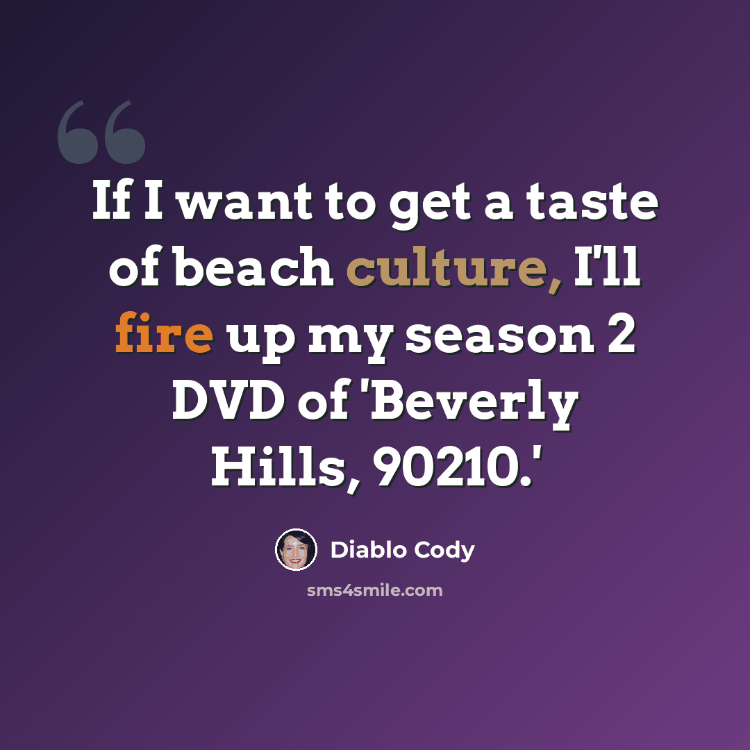“If I want to get a taste of beach culture, I'll fire up my season 2 DVD of 'Beverly Hills, 90210.'” quote by Diablo Cody