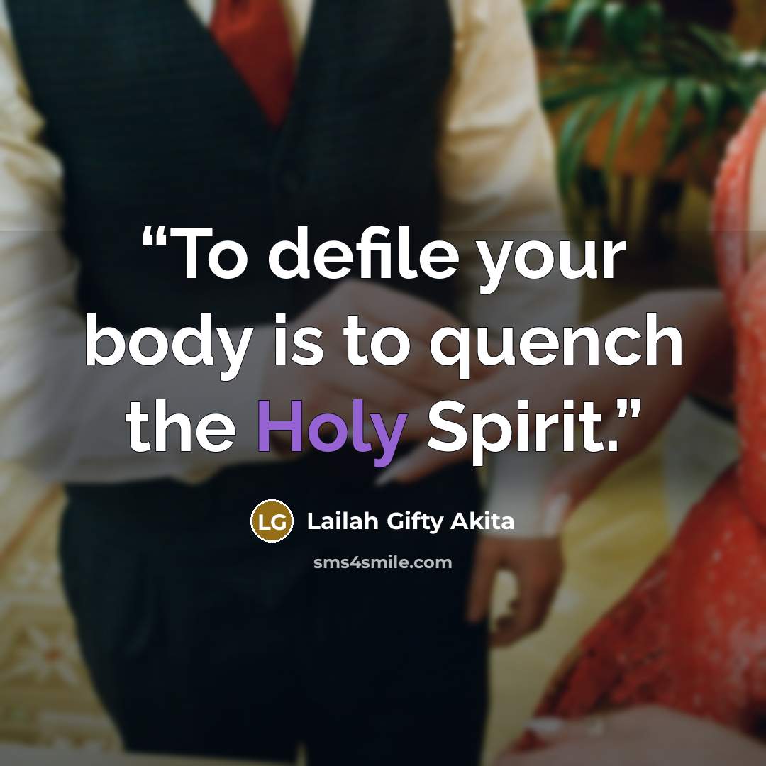 “To defile your body is to quench the Holy Spirit.” quote by Lailah Gifty Akita
