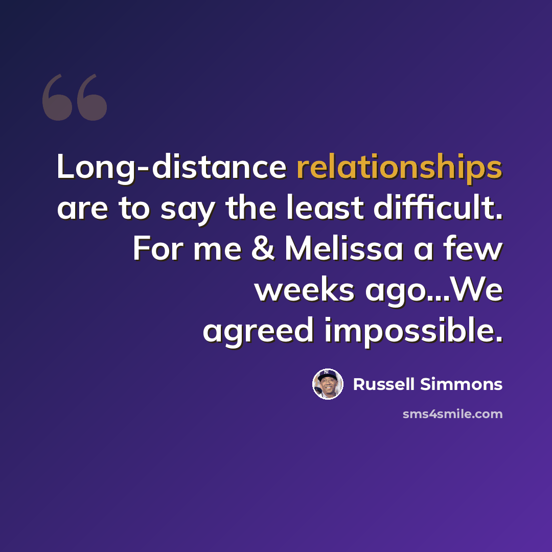 “Long-distance relationships are to say the least difficult. For me & Melissa a few weeks ago...We agreed impossible.” quote by Russell Simmons