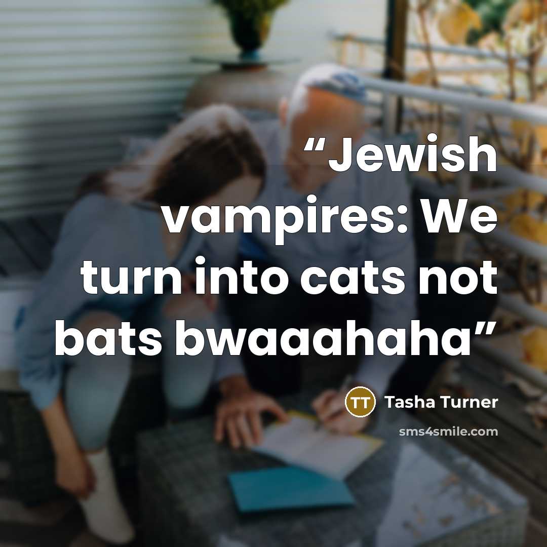 “Jewish vampires: We turn into cats not bats bwaaahaha” quote by Tasha Turner