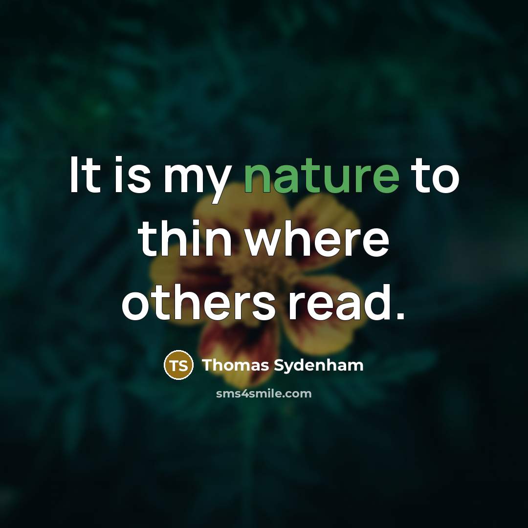 “It is my nature to thin where others read.” quote by Thomas Sydenham