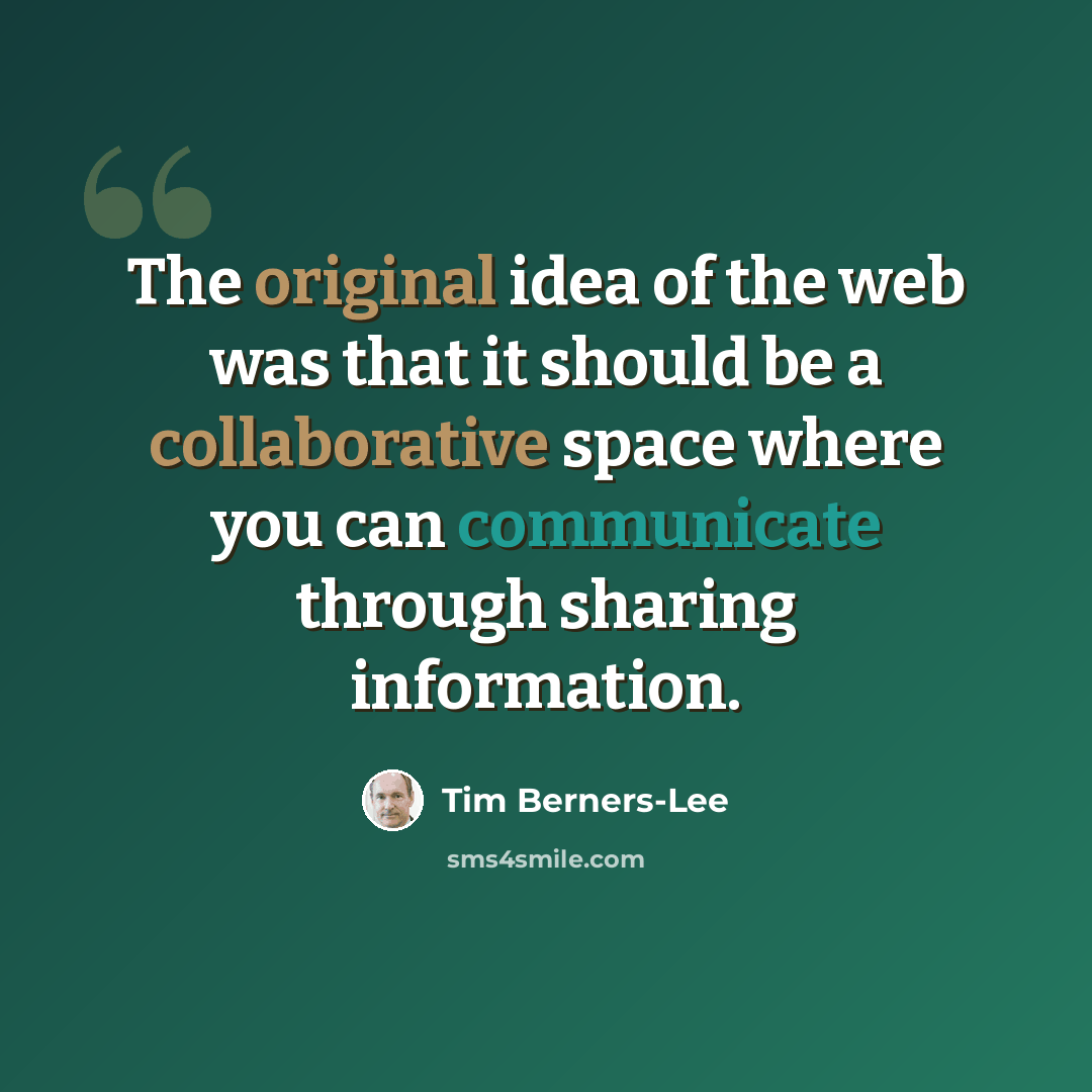“The original idea of the web was that it should be a collaborative space where you can communicate through sharing information.” quote by Tim Berners-Lee