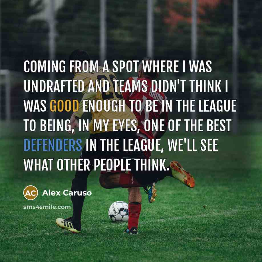 “Coming from a spot where I was undrafted and teams didn't think I was good enough to be in the league to being, in my eyes, one of the best defenders in the league, we'll see what other people think.” quote by Alex Caruso