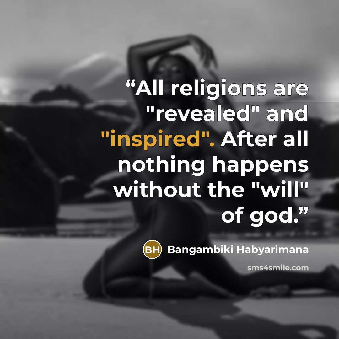 “All religions are "revealed" and "inspired". After all nothing happens without the "will" of god.” quote by Bangambiki Habyarimana
