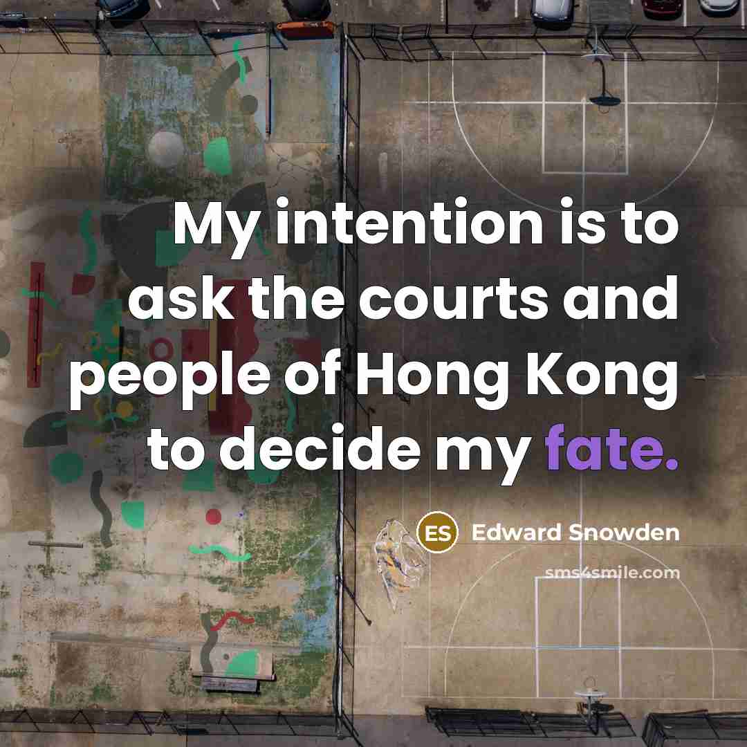 “My intention is to ask the courts and people of Hong Kong to decide my fate.” quote by Edward Snowden