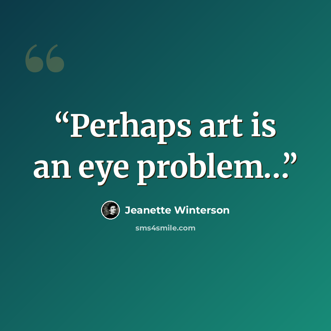 “Perhaps art is an eye problem…” quote by Jeanette Winterson