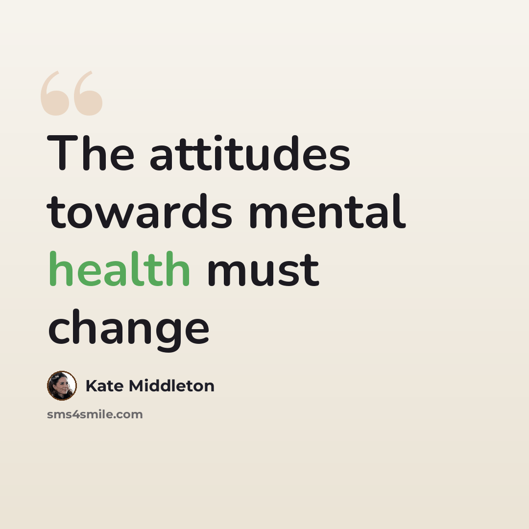 “The attitudes towards mental health must change” quote by Kate Middleton