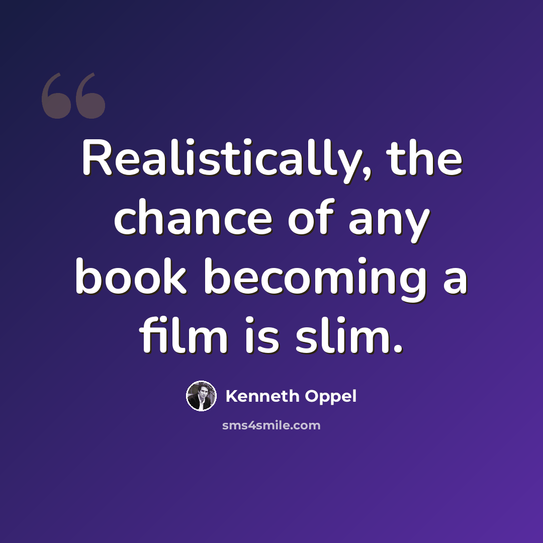 “Realistically, the chance of any book becoming a film is slim.” quote by Kenneth Oppel