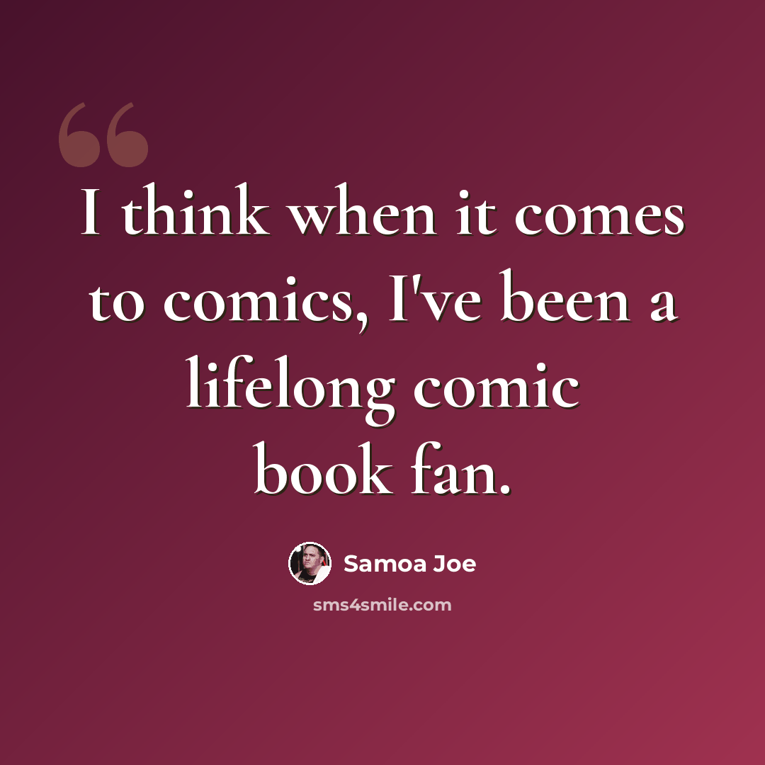 “I think when it comes to comics, I've been a lifelong comic book fan.” quote by Samoa Joe