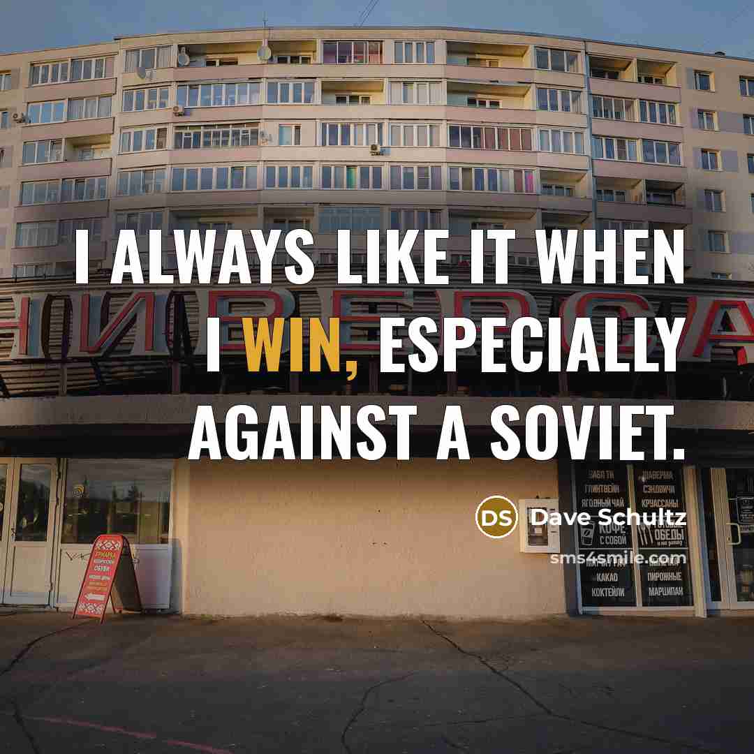 “I always like it when I win, especially against a Soviet.” quote by Dave Schultz