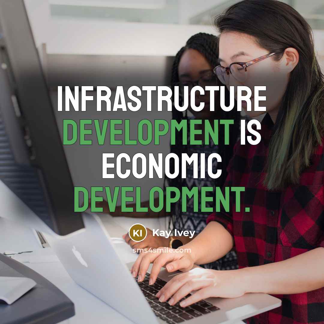 “Infrastructure development is economic development.” quote by Kay Ivey