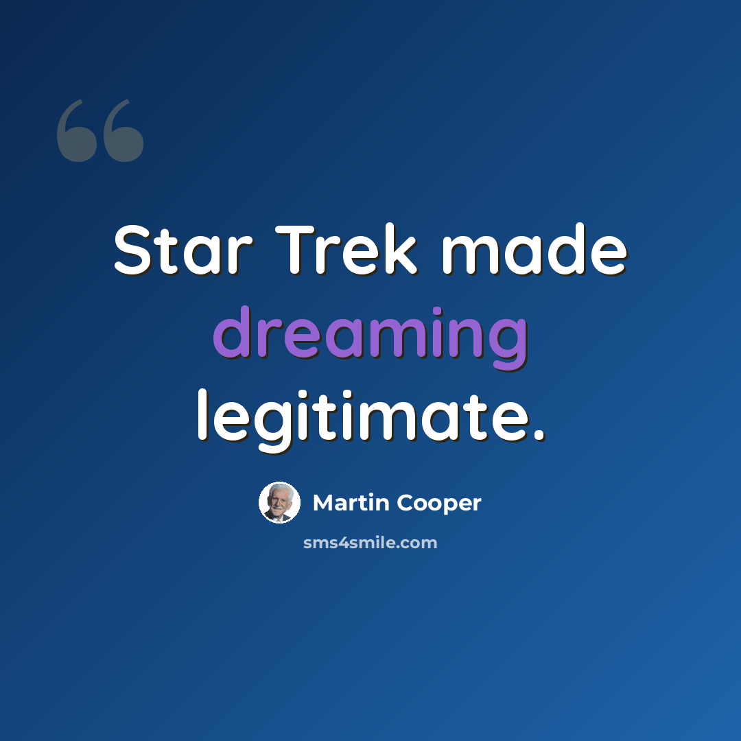 “Star Trek made dreaming legitimate.” quote by Martin Cooper