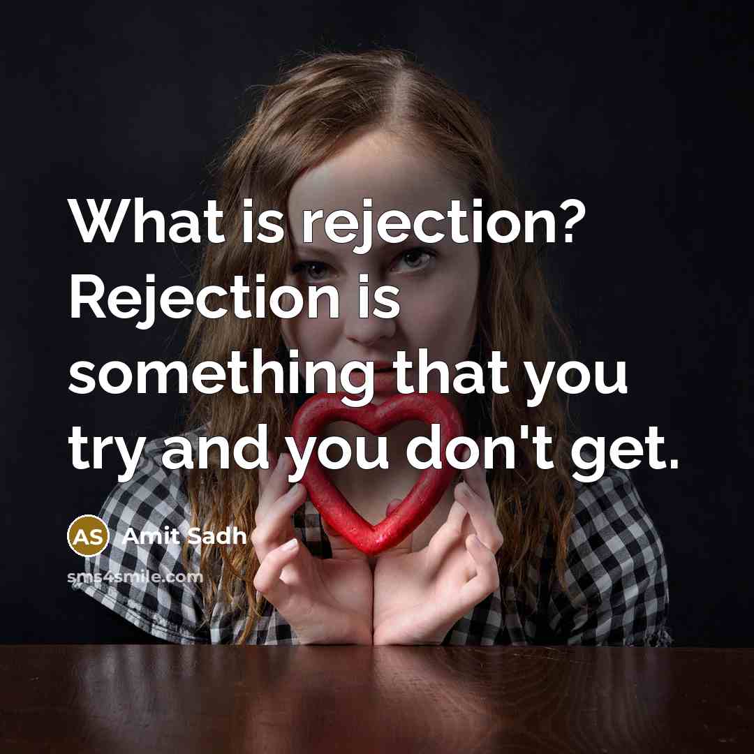 “What is rejection? Rejection is something that you try and you don't get.” quote by Amit Sadh