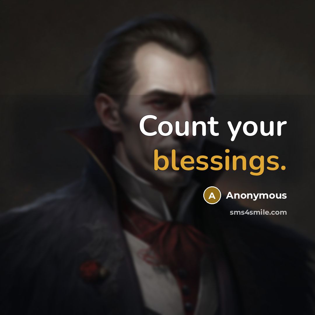 “Count your blessings.” quote by Anonymous
